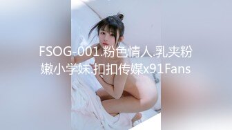 STP14425 【人间水蜜桃】三女一男选了两个双飞啪啪，口交后入猛操无毛肥逼搞完浴室洗澡