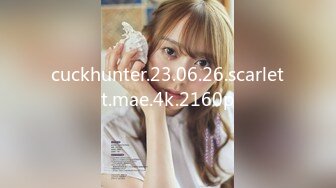 cuckhunter.23.06.26.scarlett.mae.4k.2160p