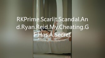 RKPrime.Scarlit.Scandal.And.Ryan.Reid.My.Cheating.GF.Has.A.Secret