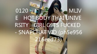 0120 - นักศีกษา​ MLIVE​ HOT BODY THAI UNIVERSITY​ GIRL GETS FUCKED - SNAPCHAT VID (ph5e956216eed73)