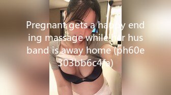 Pregnant gets a happy ending massage while her husband is away home (ph60e303bb6c4fa)